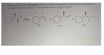 1. (30 points) Provide a complete, arrow-pushing mechanism to justify all the products in
the reaction below. Label your mechanism as SN1, SN2, E1, or E2.
Br
NaOMe
major
+
minor
+
minor