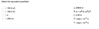 Match the equivalent quantities:
v 160.2 µC
A. 25600 m
v 160.2 nC
B. 9 x 109 N-m?/c2
v k
C. 2.56 m
256 cm
D. 1.602 x 10-7 c
E. 1.602 x 10-4 c
