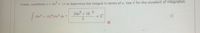 Finally, substitute u 8x + 16 to determine the integral in terms of x. Use C for the constant of integration.
24x + 16
5
(8x + 16)*24x dx =
+C
