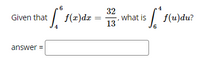 32
| f(z)dæ
, what is f(u)du?
Given that
13
answer =
