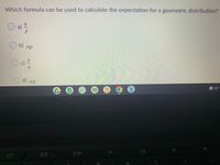 Which formula can be used to calculate the expectation for a geometric distribution?
a) 1
O b) np
US
d) ng
