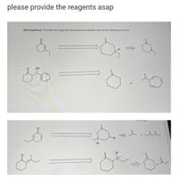 please provide the reagents asap
Retrosynthesis. Provide the reagent(s) that would accomplish each of the following reactions.
OH
OH
OH
