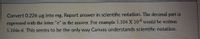 Convert 0.226 ug into mg. Report answer in scientific notation. The decimal part is
-6
expressed with the letter "e" in the answer For example 5.104 X 10° would be written
5.104e-6. This seems to be the only way Canvas understands scientific notation.
