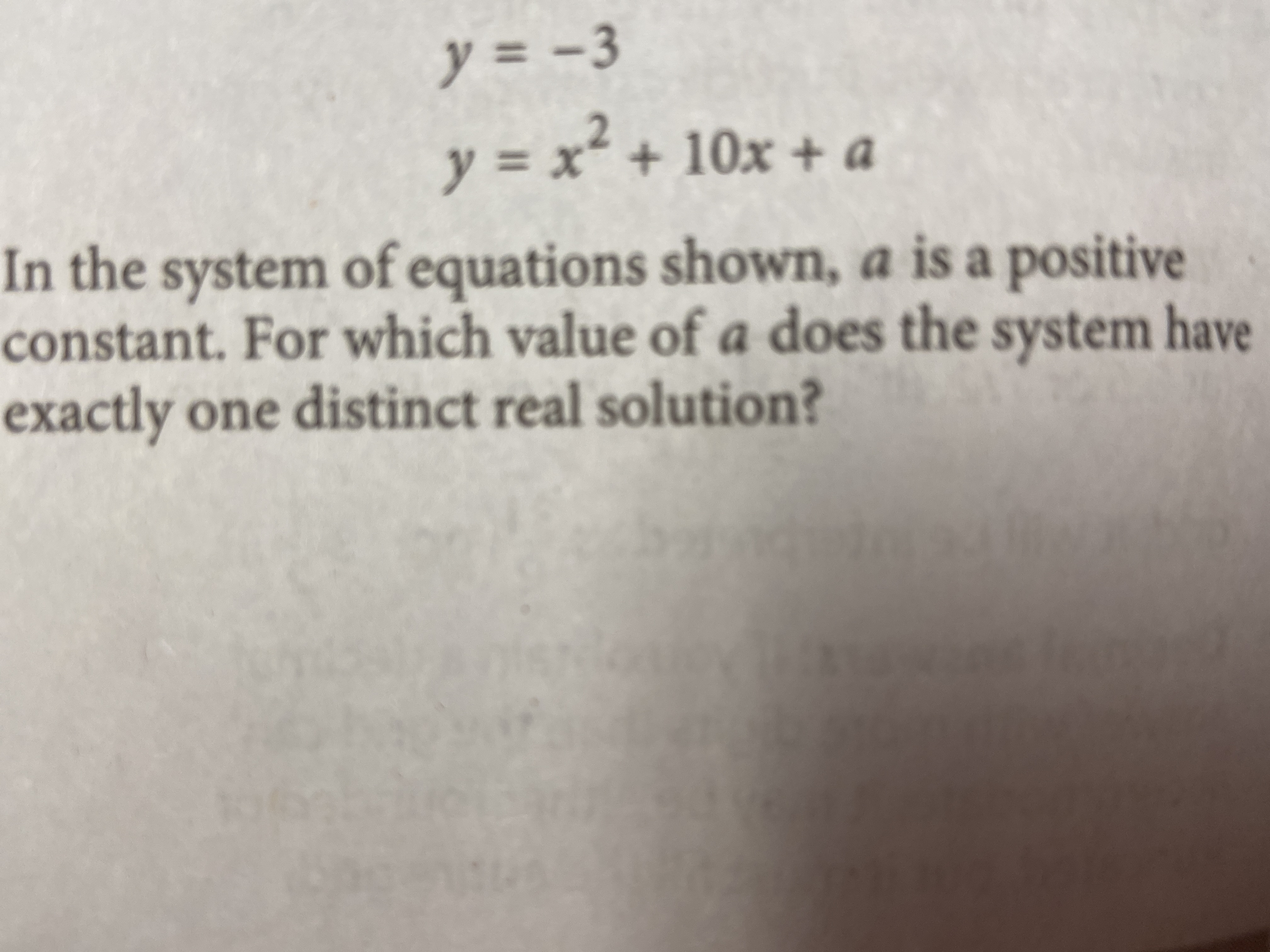 ソ=-3
y = x² + 10x + a
In the system of equations shown, a is a positive
constant. For which value of a does the system have
exactly one distinct real solution?
