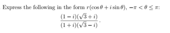 Express the following in the form r(cos 0 + i sin 0), - < 0 ≤ π:
(1 - i)(√3+ i)
(1 + i)(√3-i)