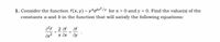 1. Consider the function f(x, y) = yebx?1Y for x > 0 and y > 0. Find the value(s) of the
constants a and b in the function that will satisfy the following equations:
f 2 af af
