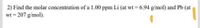 2) Find the molar concentration of a 1.00 ppm Li (at wt = 6.94 g/mol) and Pb (at
wt = 207 g/mol).
