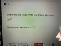 (3
Simplify the expression. Write your answer as a power.
(xy)7
9-
The simplified expression is
8_I...
CX
MCheck
? Help
PREV
1 2
3
4
