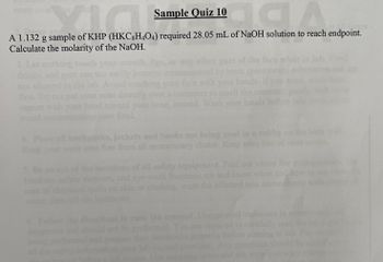 Sample Quiz 10
aga
A 1.132 g sample of KHP (HKC8H4O4) required 28.05 mL of NaOH solution to reach endpoint.
Calculate the molarity of the NaOH.
tou
no
first. Do
Vacu
4.
Keep
5.
dan
being
directly
oward your
food.
out
Instead. Wash your
ks, jackets and books not being us
free from all unnecessa
Ke
**