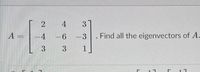 A
4
Find all the eigenvectors of A.
6.
1
