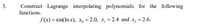 3.
Construct Lagrange interpolating polynomials for the following
functions.
f(x)=sin(ln.x), x, = 2.0, x, =2.4 and x, = 2.6.
%3D
%3D
