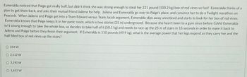 **Scenario:** 

Esmeralda noticed that Paige got really buff, but didn’t think she was strong enough to steal her 221-pound (100.2 kg) box of red vines so fast! Esmeralda thinks of a plan to get them back and asks their mutual friend Jailene for help. Jailene and Esmeralda go over to Paige’s place and convince her to do a Twilight marathon on Peacock. When Jailene and Paige get into a Team Edward versus Team Jacob argument, Esmeralda slips away unnoticed and starts to look for her box of red vines. Esmeralda knows that Paige keeps it in her panic room, which is two stories (25 m) underground. Because she hasn’t been to a gym since before COVID, Esmeralda isn’t strong enough to take the whole box, so decides to take half of it (50.1 kg) and needs to race up the 25 m of stairs in 15 seconds in order to make it back to Jailene and Paige before they finish their argument. If Esmeralda is 110 pounds (49.9 kg), what is the average power that her legs expend as they carry her and the half-filled box of red vines up the stairs?

**Options:**

- 654 W
- 2,512 W
- 3,190 W
- 1,633 W

**Explanation:**

To determine the average power, use the formula for power: 
\[ P = \frac{W}{t} \]
where \( W \) is the work done and \( t \) is the time.

The work done \( W \) is calculated by:
\[ W = m \cdot g \cdot h \]

where:
- \( m \) is the total mass (mass of Esmeralda + mass of the half box of red vines)
- \( g \) is the acceleration due to gravity (approximately 9.8 m/s²)
- \( h \) is the height (25 meters in this scenario)

1. **Calculate the total mass:**
   - Mass of Esmeralda = 49.9 kg
   - Mass of half box = 50.1 kg
   - Total mass = 49.9 kg + 50.1 kg = 100 kg

2. **Calculate the work done:**
   \[ W = 100 \, \text{kg} \times 9.8