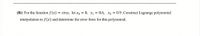 (B): For the function f(x) = sinx, let x, = 0, x1 = 0.6, x2 = 0.9.Construct Lagrange polynomial
interpolation to f(x) and determine the error form for this polynomial.
