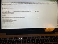 Question Help ▼
According to a job website, each job opering on average attracted 251 résumés in 2016. The job market improved in 2017 compared to 2016, which means that more people will likely be switching jobs but also fewer
unemployed workers remain in the job market. To find out which trend is stronger, a random sample of 20 employers in a region was taken. Each employer reported how many résumés they received in 2017 for each
job opening. Their answers are shown in the accompanying table. Using a = 0.10, complete parts a through d.
: Click the icon to view the data on résumés received.
Determine the test statistic.
(Round to two decimal places as needed.)
State the conclusion.
Ho. There
(Type an integer or a decimal. Do not round.)
V evidence to conclude that the résumés that were received in 2017
V résumés.
c. Determine the precise p-value for this test.
The p-value is.
(Round to three decimal places as needed.)
d. What assumptions need to be made to perform this analysis? Select all that apply.
O A. The sample size is larger than 30.
O B. The population follows the normal distribution.
O c. The population is right-skewed.
O D. The population is left-skewed.
O E. No assumptions need to be made.
Click to select your answer(s).
Save for Later
MacBook Pro
FII
F9
F10
F7
F8
20
F5
esc
F3
&
*
#
$
%
@
6
7
8
2
3
4
