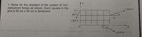 1. Solve for the resultant of the system of non-
concurrent forces as shown, Each square in the
grid is 50 cm x 50 cm in dimension.
1,950 N
60°
12
1,500 N
3.
3,610 N
