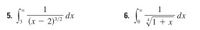 ### Transcription

#### Integrals

5. Evaluate the integral:
   \[
   \int_{3}^{\infty} \frac{1}{(x - 2)^{3/2}} \, dx
   \]

6. Evaluate the integral:
   \[
   \int_{0}^{\infty} \frac{1}{\sqrt[4]{1 + x}} \, dx
   \]

### Description

The image shows two mathematical integrals, which are common in calculus, where the goal is to determine the area under specific curves. Each integral has its respective bounds and integral function provided.

- **Integral 5**:
  - The function is \(\frac{1}{(x - 2)^{3/2}}\), which potentially involves an improper integral due to its bounds going from 3 to \(\infty\). The term \((x - 2)^{3/2}\) implies a power function where \(x\) is offset by 2.

- **Integral 6**:
  - The function is \(\frac{1}{\sqrt[4]{1 + x}}\). The interval of integration starts from 0 and extends to \(\infty\). The expression \(\sqrt[4]{1 + x}\) refers to the fourth root of the term \(1 + x\), indicating a radical function that grows at a rate determined by that root.