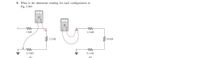 9. What is the ohmmeter reading for each configuration in
Fig. 5.96?
1 kN
1.2 kN
1.2 kN
10 kN
2.2 kn
9.1 kN
(a)
(b)
