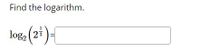 Find the logarithm.
log2 (2: )-
