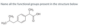 Name all the functional groups present in the structure below
co
CH3
CH3
HO
H3C
