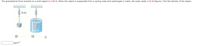 The gravitational force exerted on a solid object is 5.00 N. When the object is suspended from a spring scale and submerged in water, the scale reads 3.20 (figure). Find the density of the object.
Scale
a
kg/m3
