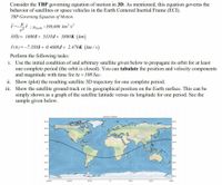 Consider the TBP governing equation of motion in 3D. As mentioned, this equation governs the
behavior of satellites or space vehicles in the Earth Centered Inertial Frame (ECI).
TBP Governing Equation of Motion
i HEarth =398,600 km³ /s?
r(0) = 16001+ 5310J+ 3800K (km)
ř(0)=-7.3501 + 0.4600J + 2.470K (km/s)
Perform the following tasks:
i. Use the initial condition of and arbitrary satellite given below to propagate its orbit for at least
one complete period (the orbit is closed). You can tabulate the position and velocity components
and magnitude with time for At = 100 Sec.
ii. Show (plot) the resulting satellite 3D trajectory for one complete period.
iii. Show the satellite ground track or its geographical position on the Earth surface. This can be
simply shown as a graph of the satellite latitude versus its longitude for one period. See the
sample given below.
Ground Tracker
60N
60N
40N
40N
20N
20N
20s
205
40s
60'S
100W
120°E
180E
M.ort
