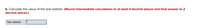 b. Calculate the value of the test statistic. (Round intermediate calculations to at least 4 decimal places and final answer to 2
decimal places.)
Test statistic
