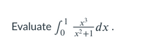 Evaluate odx .
x²+1
