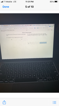ll T-Mobile LTE
11:31 PM
85%
Done
5 of 10
GoM M
w W
wGG G G R FX G
+
- C (i studer.ooemos comlactivavbuilderistudon/807cd3ate7ce284945140Gbbitscreenidx-G
Uocatei
pps a DrCeurse Co.
Clara Destiry sho.
O Emolyment Centai a
a Login Sesson Eypration.
b Selira Aeadate-..
Sian in
P Vlew Pertral Pro.
3 Nursngi iai.
Unit 4, Lesson 8: Not Always Ideal
6 ot 16
Next >
nastny O'vegou
What is Reasonable?
Priya fips her coln 20 times and It lands showing heads
twice.
If 1,000 people fioped a coin 20 tirmes, how might that
change your pradiction from the rage for the class's data?
Is it possible for this to happen with a falr coin?
Yes
No
Share with Class
**
----
%23
9
delete
2
3
4
5
T.
Y
P
W
tab
A
G
return
e tock
B
N.
shift
command
option
control
option
command
!!
