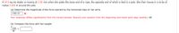 A 59.0-kg ice skater is moving at 3.99 m/s when she grabs the loose end of a rope, the opposite end of which is tied to a pole. She then moves in a circle of
radius 0.840 m around the pole.
(a) Determine the magnitude of the force exerted by the horizontal rope on her arms.
1068.32
Your response differs significantly from the correct answer. Rework your solution from the beginning and check each step carefully. kN
(b) Compare this force with her weight.
F.
rope =
W
