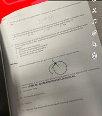 iome!
4TWO spheres with moss aHe seporated bya distariced.exert o force of F Newtons.on eachm
other,
The distance between the spheres is halved and the mass of ane sphere is doubled. What
is the magnitude of the resulting force in comparison to the original force, Fe
a. F
b. 8F
C. F/2
d. F/4
10. When a person jumps up in the air, gravitational force will cause them to accelerate back
down towards the Earth. Why do people accelerate more than the Earth does in this
situation?
a. The Earth has far more mass
b. The Earth is made of lighter materials
C.
Because you are the one jumping
d. Because the Earth can't jump
Matching
A potato attached to a string is spun so that it is in uniform circular motion.
Use the letters at the end
below. LETTERS MAY BE USED MORE THAN ONCE OR NOT AT ALL,
each arrow that correspond to the appropriate vector listed
11. Centripetal Force
12. Centripetal Acceleration
13. Velocity
14. The path that the potato would fake if the string suddenly broke.
