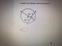 If segment K is a diameter, solve for the value of x.
3x-5
H.
2x + 1,
%3D
