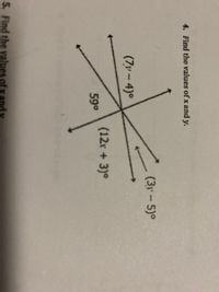 4. Find the values of x and y.
(3r-5)°
(7-4)°
(12r +3)0
59°
5. Find the values of x ar
