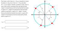 Four beads, each of mass \( m = 1 \) kg, are attached at various locations to a ring, also of mass \( m = 1 \) kg, and radius \( R = 1 \) m (see figure). Find the coordinates of the center of mass of the system consisting of the ring and the beads.

Angle \( A \), located between the first bead and the horizontal, is equal to \( 43^\circ \). Angle \( B \), located between the horizontal and the second bead, is equal to \( 50^\circ \). Angle \( C \), located between the third bead and the horizontal, is equal to \( 68^\circ \). Angle \( D \), located between the horizontal and the fourth bead, is equal to \( 31^\circ \).

\[ x_{cm} = \quad \text{m} \]

\[ y_{cm} = \quad \text{m} \]

**Diagram Explanation:**

- The diagram features a circle representing a ring, centered around the origin of an \( xy \)-coordinate system.
- Four beads, labeled \( m_1, m_2, m_3, \) and \( m_4 \), are positioned at various angles on the circumference.
- Light blue lines connect each bead to the center of the circle, depicting their radial positions.
- Arrows labeled \( A, B, C, \) and \( D \) indicate the angles between the horizontal axis and the lines connecting the center to each bead.
- The \( x \)-axis runs horizontally, and the \( y \)-axis runs vertically, intersecting at the center.  
