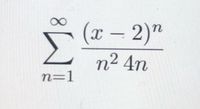 (x – 2)"
n² 4n
n=1
