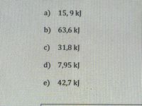 a) 15,9 kJ
b) 63,6 kJ
c) 31,8 kJ
d) 7,95 kJ
e) 42,7 kJ
