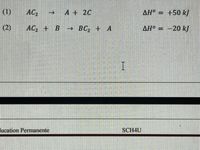 (1)
AC2
> A + 2C
AH = +50 kJ
(2)
AC, + B BC, + A
AH = -20 k)
lucation Permanente
SCH4U
