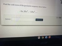 Find the 10th term of the geometric sequence show below
-5x, 25a, –125a°, ..
国OC
Answer:
Submit Answer
Privacy Policy Terms of Service
Convright © 2021 DeltaMath.com. All Riehts Reserved
acer
