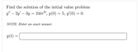 Find the solution of the initial value problem
y" – 2y' – 3y = 24te, y(0) = 5, y'(0) = 0.
%3D
NOTE: Enter an exact answer.
y(t):
