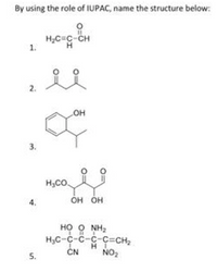 By using the role of IUPAC, name the structure below:
H2C=C-CH
H
1.
2.
но
3.
of
H;CO.
4.
но но
HỌ Q NH2
H;C-C-C-C-C=CH2
ČN
NO2
5.
