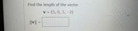 Find the length of the vector.
= (5,0, 3, –2)
