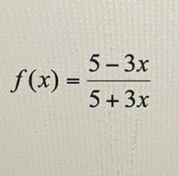 5-Зх
f (x) =
%3D
5 + 3x
