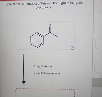 Draw the major product of this reaction. Ignore inorganic
byproducts.
H
1. Ag2O, NH4OH
2. Neutralizing work-up
Q