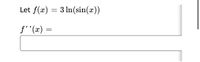 Let f(x) = 3 ln(sin(x))
f''(x) =
