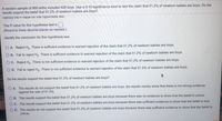 A random sample of 868 births included 428 boys. Use a 0.10 significance level to test the claim that 51.2% of newborn babies are boys. Do the
results support the belief that 51.2% of newborn babies are boys?
Taenury ine r-value for this nypounesis test.
The P-value for this hypothesis test is.
(Round to three decimal places as needed.)
Identify the conclusion for this hypothesis test.
A. Reject Ho. There is sufficient evidence to warrant rejection of the claim that 51.2% of newborn babies are boys.
B. Fail to reject Ho. There is sufficient evidence to warrant rejection of the claim that 51.2% of newborn babies are boys.
OC. Reject Ho. There is not sufficient evidence to warrant rejection of the claim that 51.2% of newborn babies are boys.
D. Fail to reject Ho. There is not sufficient evidence to warrant rejection of the claim that 51.2% of newborn babies are boys.
Do the results support the belief that 51.2% of newborn babies are boys?
A. The results do not support the belief that 51.2% of newborn babies are boys; the results merely show that there is not strong evidence
against the rate of 51.2%.
B. The results support the belief that 51.2% of newborn babies are boys because there was no evidence to show that the belief is untrue.
O C. The results support the belief that 51.2% of newborn babies are boys because there was sufficient evidence to show that the belief is true.
O D. The results do not support the belief that 51.2% of newborn babies are boys because there was sufficient evidence to show that the belief is
untrue.
