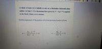 OLktisqw/formResponse
A block of mass m is initially at rest on a frictionless horizontal plane
surface. At time t-0, a decreasing force given by F= Foeet is applied
on the block, where a is a constant.
Find the expression of the position x(t) of the block as a function of time.
Fo
-at
Fo
+t)
+t)
ma a
ma
