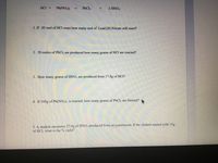 HCI +
Pb(NO3)2 →
PbCl,
2 ΗΝΟ,
1. If .85 mol of HCl react how many mol of Lead (II) Nitrate will react?
2. 28 moles of PbCl, are produced how many grams of HCl are reacted?
3. How many grams of HNO, are produced from 17.8g of HCI?
4. If 105g of Pb(NO3)2 is reacted, how many grams of PbClz are formed?
5. A student measures 27.0g of HNO3 produced from an experiment. If the student started with 15g
of HCI, what is the % yield?
