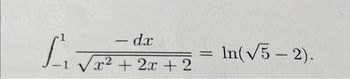 Siv
- dx
-
-1 √√√√x² + 2x + 2
=
In(√5-2).