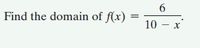 Find the domain of f(x)
10 - x
