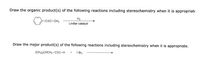 Draw the organic product(s) of the following reactions including stereochemistry when it is appropriate
H₂
-CEC-CH3
Lindlar catalyst
Draw the major product(s) of the following reactions including stereochemistry when it is appropriate.
(CH3)2CHCH₂-CEC-H + 1 Br₂