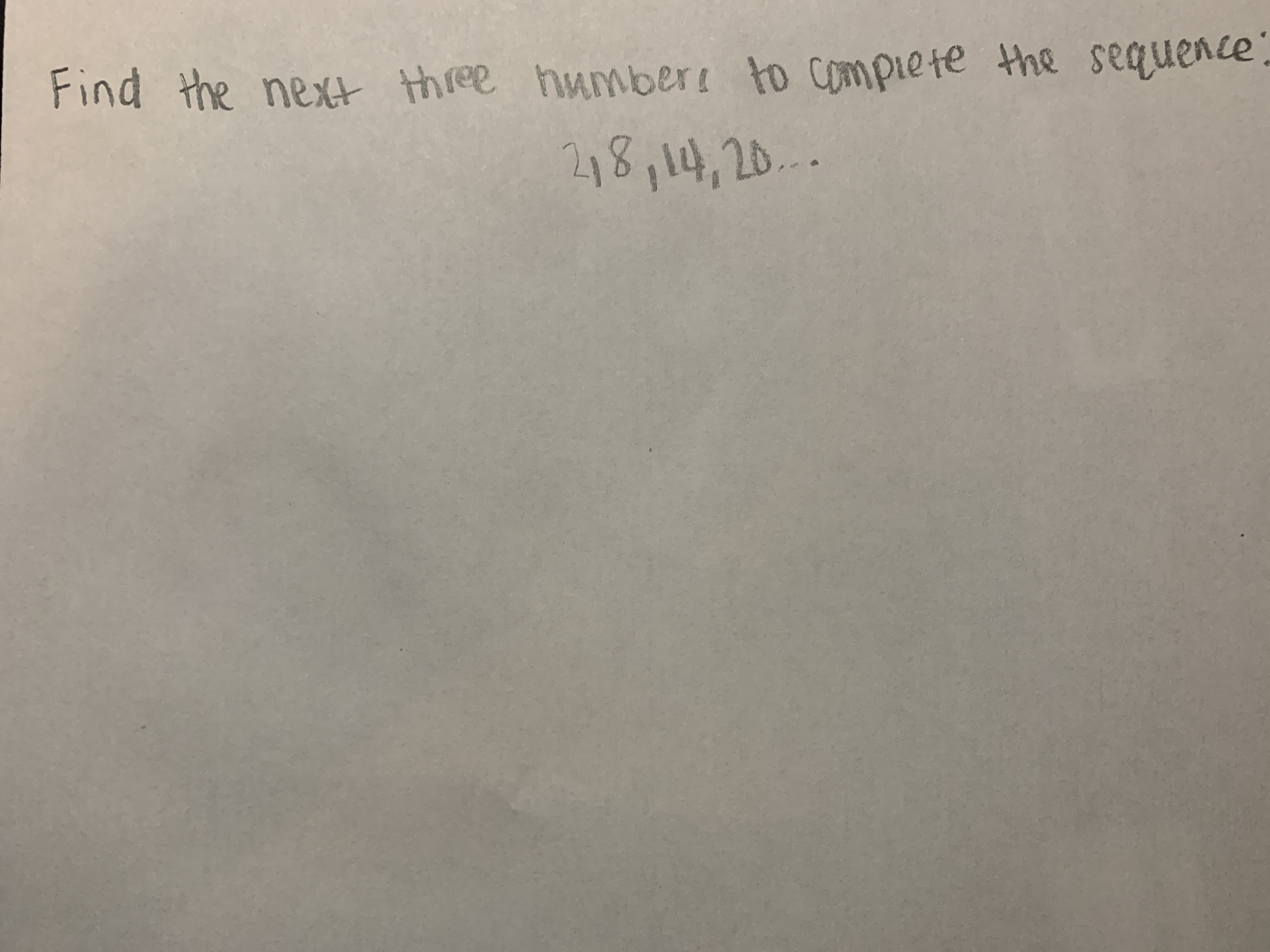 ee hu
to Compiete the sequence:
the next
218,14,20...
